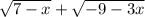 \sqrt{7 - x} + \sqrt{ - 9 - 3x}