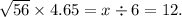 \sqrt{56} \times 4.65 = x \div 6 = 12.