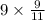 9 \times \frac{9}{11}