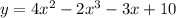 y = 4x^{2} - 2x^{3} - 3x + 10