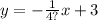 y = - \frac {1}{4?} x + 3