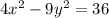 4 {x}^{2} - 9 {y}^{2} = 36