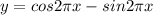 y=cos2\pi x-sin2\pi x