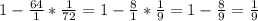 1-\frac{64}{1}*\frac{1}{72}=1-\frac{8}{1}*\frac{1}{9}=1-\frac{8}{9}=\frac{1}{9}