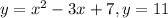 y=x^{2} -3x+7,y=11