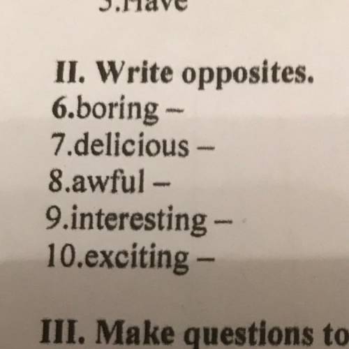 Write opposites. boring- Delicious- Awful- Interesting- Exciting-