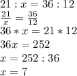 21:x=36:12\\\frac{21}{x}= \frac{36}{12} \\36*x=21*12\\36x=252\\x=252:36\\x=7