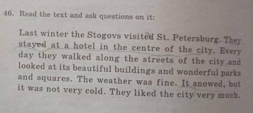 46. Read the text and ask questions on it: Last winter the Stogovs visited St. Petersburg. Theystaye