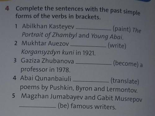 4 Complete the sentences with the past simple forms of the verbs in brackets.1 Abilkhan Kasteyev(pai