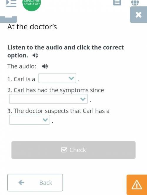 Carl is a .2. Carl has had the symptoms since .3. The doctor suspects that Carl has a .​