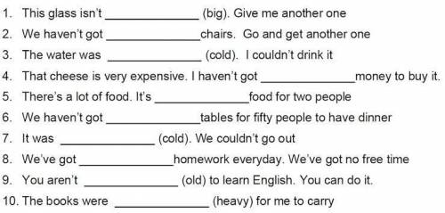 Fill in the gaps using too or enough.