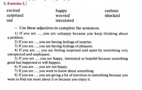 Здравствуйте Вроде и сделали , поставили ответы в след. порядке - worried , surpriesd, happy, shocke