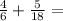 \frac{4}{6 } + \frac{5}{18} =