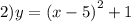 2)y = ( {x - 5)}^{2} + 1