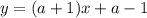 y = (a + 1)x + a - 1