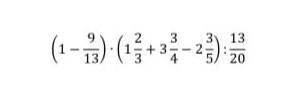 6. Есептеңіз:(1 13/9) •(1 3/2+3 4/3- 2 5/3): 20/13 мне