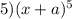 5)(x + a) {}^{5}