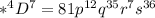 *^{4}D^{7}= 81p^{12}q^{35}r^{7}s^{36}