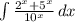 \int\limits{\frac{2^x+5^x}{10^x} } \, dx