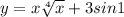 y = x \sqrt[4]{x} + 3sin1