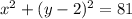 {x}^{2} + (y - 2) {}^{2} = 81