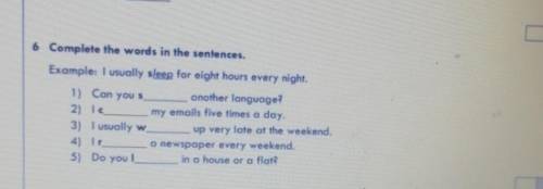 6 Complete the words in the sentences. Example: I usually sleep for eight hours every night.1) Can y