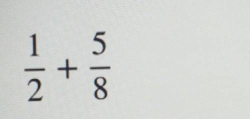 и это другое 1 /2 + 5/8=??​