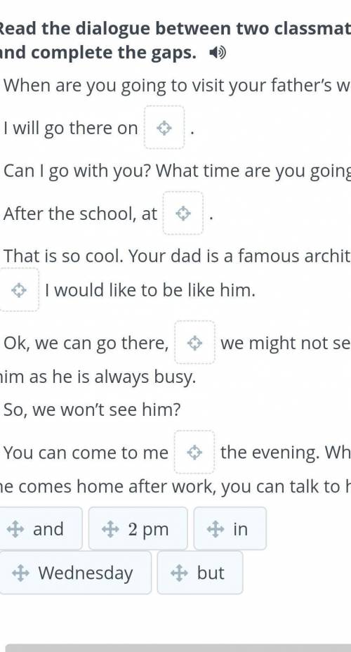 Read the dialogue between two classmates and complete the gaps ​