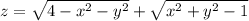 z = \sqrt{4 - x {}^{2} - y {}^{2}} + \sqrt{x {}^{2} + y {}^{2} - 1}