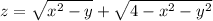 z = \sqrt{x ^{2} - y} + \sqrt{4 - x^{2} - y {}^{2} }