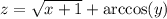 z = \sqrt{x + 1} + \arccos(y)