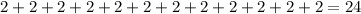 2 + 2+2+2+2+2+2+2+2+2+2+2 = 24