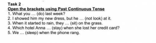 Task 2 Open the brackets using Past Continuous Tense 1. What you... (do) last week? 2. I showed him