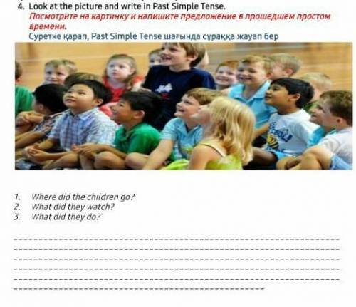 4. Look at the picture and write in Past Simple Tense 1. Where did the shildren go? 2. What did they