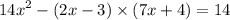 {14x}^{2} - (2x - 3) \times (7x + 4) = 14