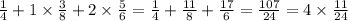 \frac{1}{4} + 1 \times \frac{3}{8} + 2 \times \frac{5}{6} = \frac{1}{4} + \frac{11}{8} + \frac{17}{6} = \frac{107}{24} = 4 \times \frac{11}{24}