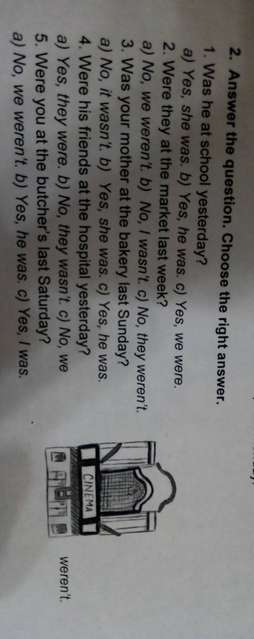 2. Answer the question. Choose the right answer. 1. Was he at school yesterday?a) Yes, she was. b) Y