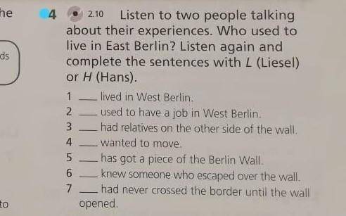 с английским плзз 4 Listen to two people talking 2.10 about their experiences. Who used to live in E