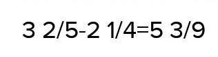 3 2/5-2 1/4= 6 1/8+3=3/15•7/10•5/62 14/15:4 2/5•3\130 ​