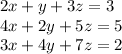 2x + y + 3z = 3 \\ 4x + 2y + 5z = 5 \\ 3x + 4y + 7z = 2