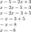 x - 5 = 2x + 3 \\ x - 2x - 5 = 3 \\ x - 2x = 3 + 5 \\ - x = 3 + 5 \\ - x = 8 \\ x = - 8