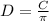 D=\frac{C}{\pi }