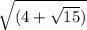 \sqrt{(4+\sqrt{15} )}