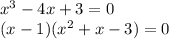 x {}^{3} - 4x + 3 = 0 \\ (x - 1)(x {}^{2} + x - 3) = 0 \\