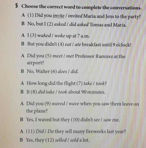 5 Choose the correct word to complete the conversations. A (1) Did you invite / invited Maria and Je