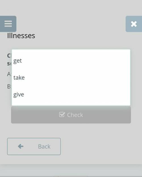 Illnesses Choose the correct option to complete the sentence.A: I have a fever.B: You shouldyour tem