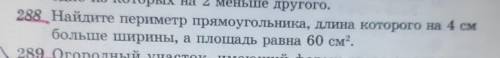 288. Найдите периметр прямоугольника, длинна которого на 4 см больше ширины, а площадь равна 60 см²​