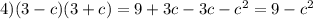 4) (3-c)(3+c)=9+3c-3c-c^{2} = 9-c^{2}