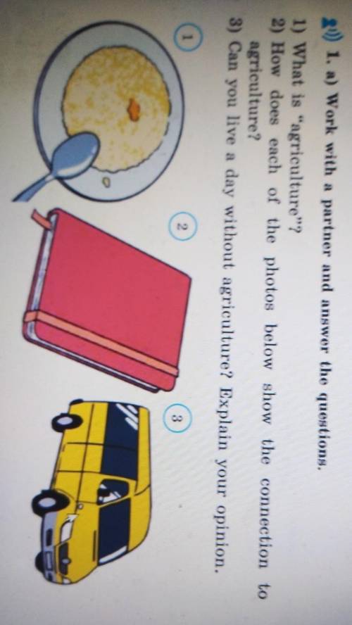 1. a) Work with a partner and answer the questions. 1) What is agriculture”?2) How does each of the