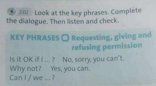 5 2.02 Look at the key phrases. Completethe dialogue. Then listen and check.KEY PHRASES O Requesting